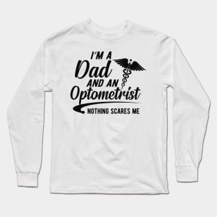 Optometrist and dad - I'm dad and an optometrist nothing scares me Long Sleeve T-Shirt